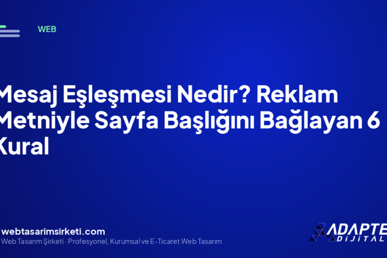 Mesaj Eşleşmesi Nedir? Reklam Metniyle Sayfa Başlığını Bağlayan 6 Kural