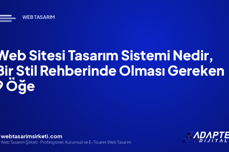 Web Sitesi Tasarım Sistemi Nedir, Bir Stil Rehberinde Olması Gereken 9 Öğe